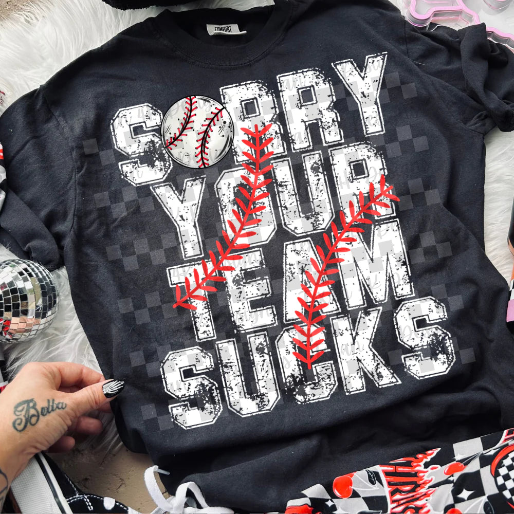 Sorry Your Team Sucks  DTF Transfer