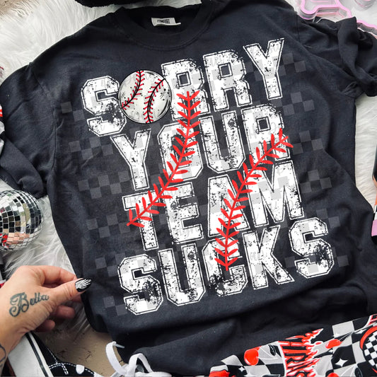 Sorry Your Team Sucks  DTF Transfer