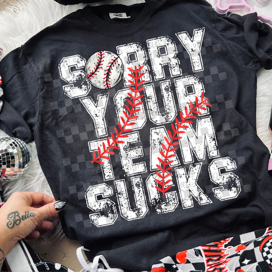 Sorry Your Team Sucks  DTF Transfer
