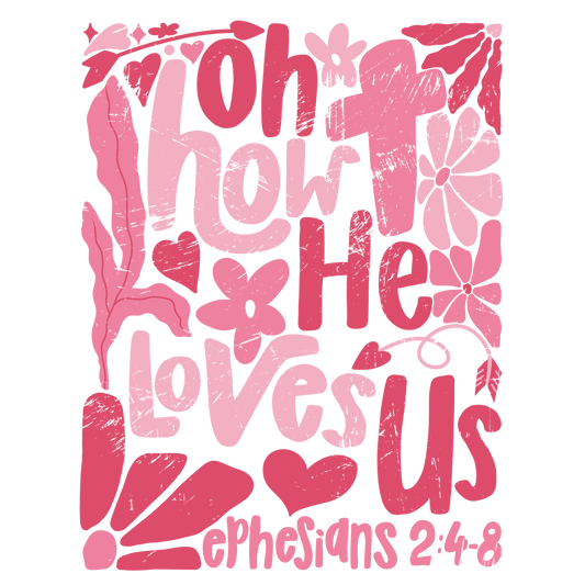 Oh how he Loves us DTF Transfer