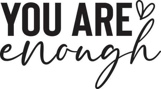 You Are Enough - DTF TRANSFER