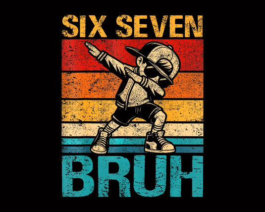 Six Seven Bruh DTF Transfer